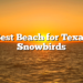 Best Beach for Texas Snowbirds