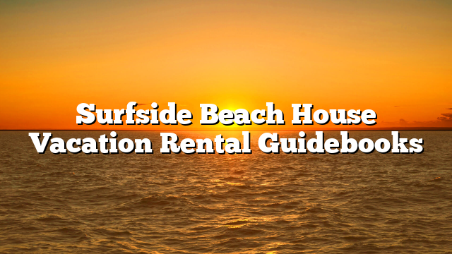Surfside Beach House Vacation Rental Guidebooks